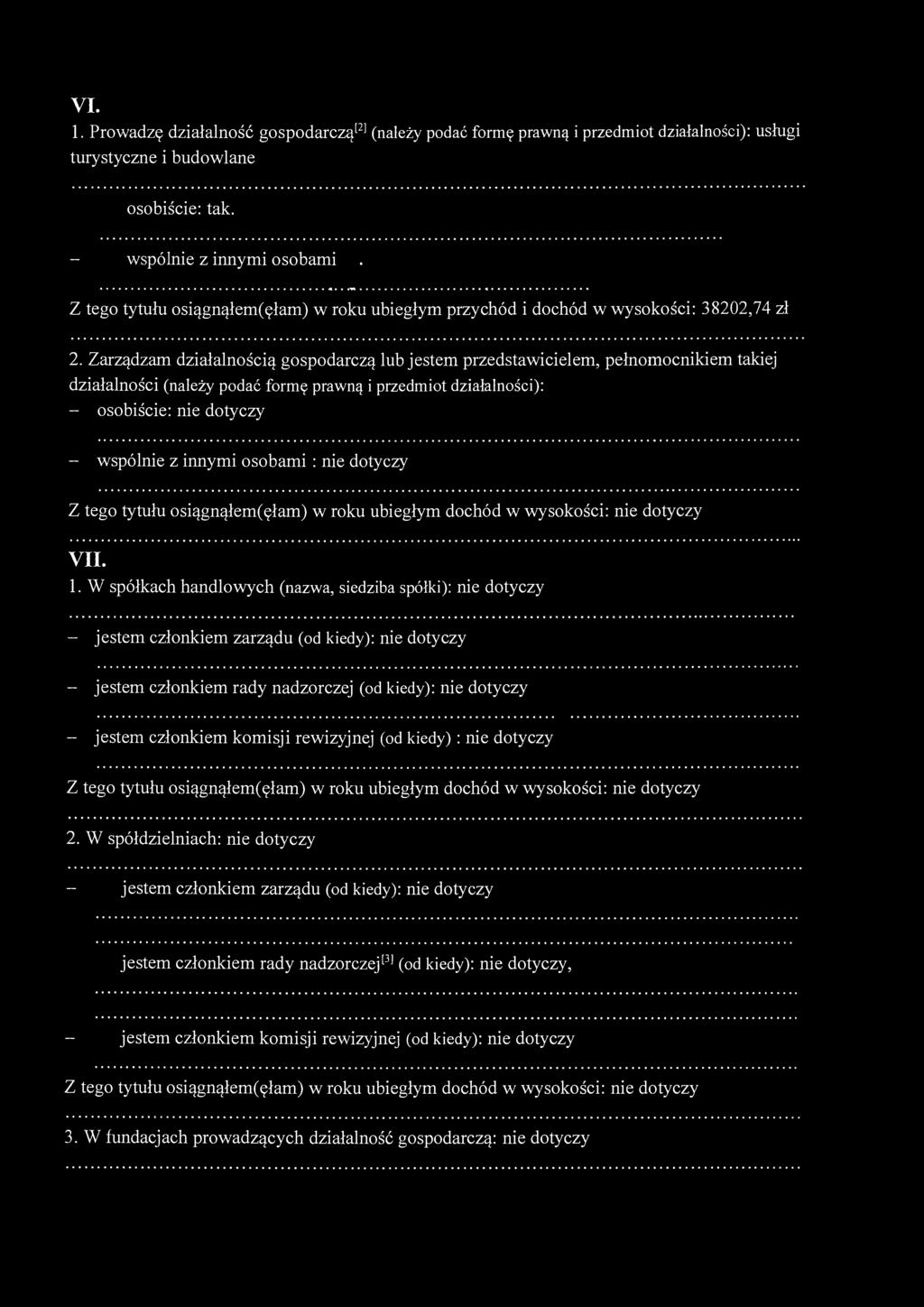 VI. 1. Prowadzę działalność gospodarczą [2] (należy podać formę prawną i przedmiot działalności): usługi turystyczne i budowlane osobiście: tak. - wspólnie z innymi osobami.