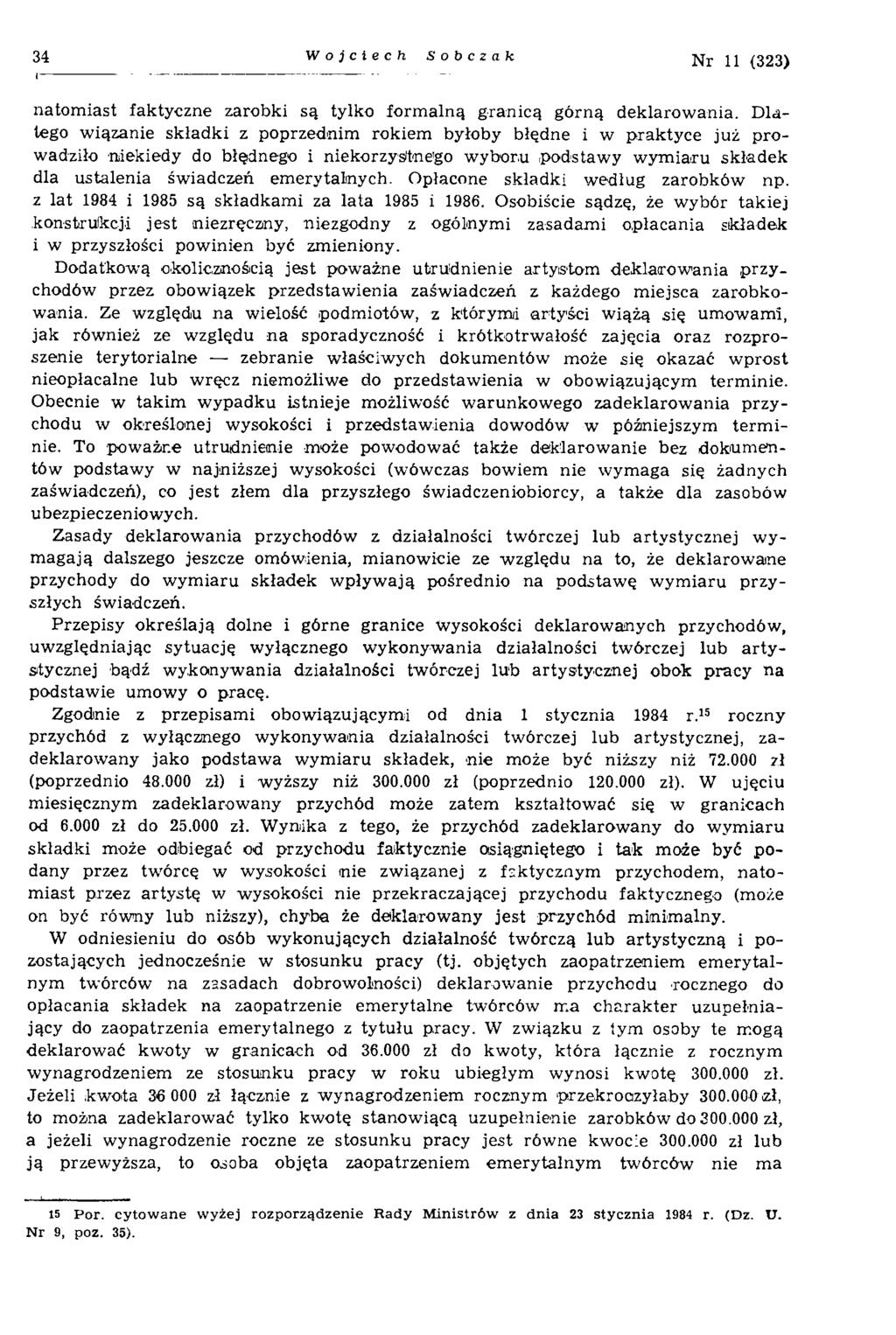 34 Wojciech Sobczak N r 11 (323) natom iast faktyczne zarobki są tylko form alną granicą górną deklarow ania.