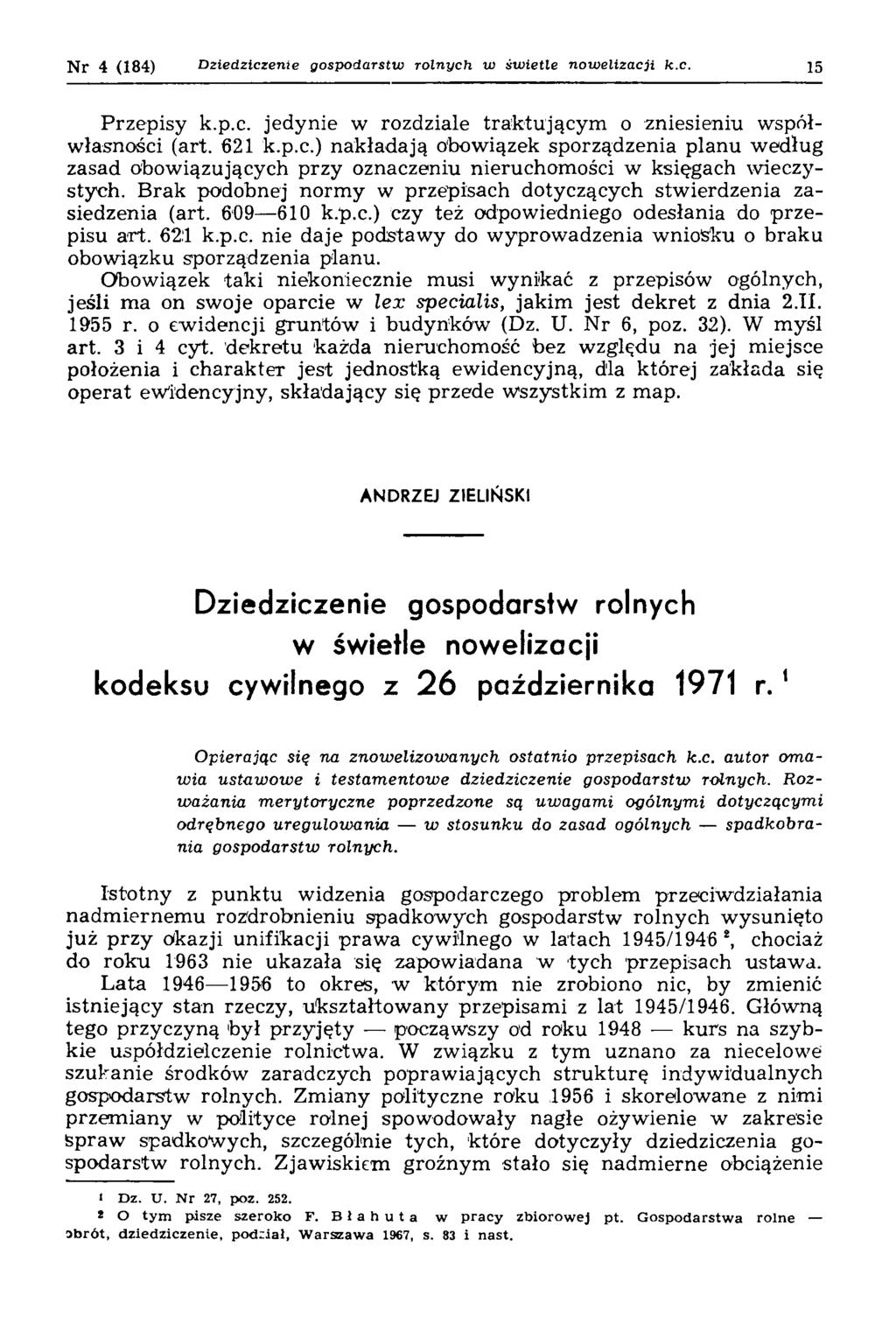 N r 4 (184) D ziedziczenie gospodarstw rolnych w św ietle now eliza cji k.c. 15 P rzepisy k.p.c. jedynie w rozdziale tra k tu ją c y m o zniesieniu w spółwłasności (art. 621 k.p.c.) nakładają Obowiązek sporządzenia planu według zasad obow iązujących przy oznaczeniu nieruchom ości w księgach w ieczystych.