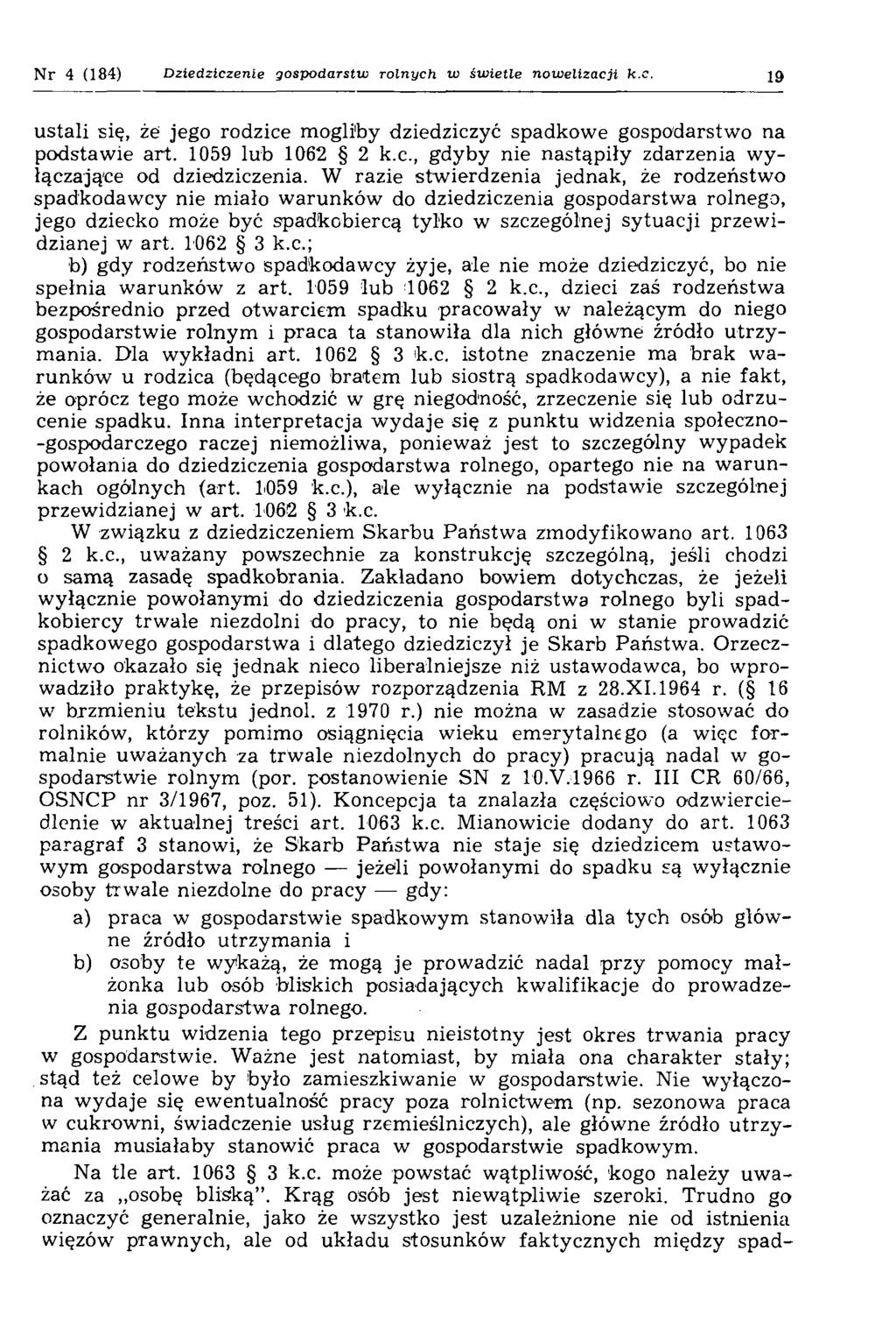 Nr 4 (184) D ziedziczenie gospodarstw rolnych w św ietle now eliza cji k.c. 19 ustali się, że jego rodzice mogliby dziedziczyć spadkowe gospodarstwo na podstaw ie art. 1059 lub 1062 2 k.c., gdyby nie nastąpiły zdarzenia w y łączające od dziedziczenia.