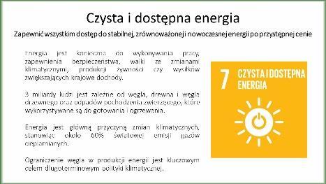 Slajd 8: Czysta i dostępna energia Zapewnić wszystkim dostęp do stabilnej, zrównoważonej i nowoczesnej energii po przystępnej cenie Energia jest konieczna do wykonywania pracy, zapewnienia