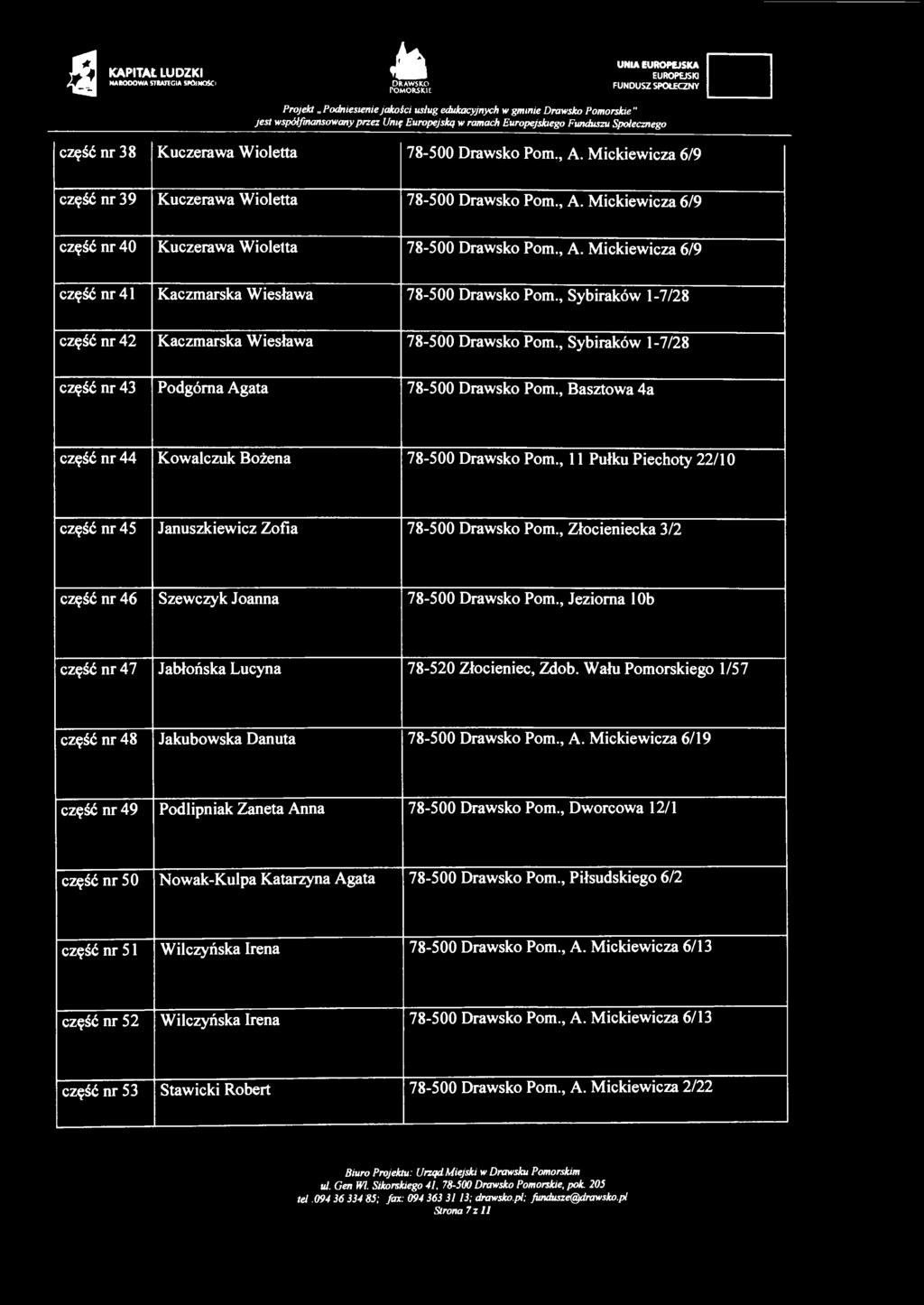 , Sybiraków 1-7/28 część nr 43 Podgórna Agata 78-500 Drawsko Pom., Basztowa 4a część nr 44 Kowalczuk Bożena 78-500 Drawsko Pom.