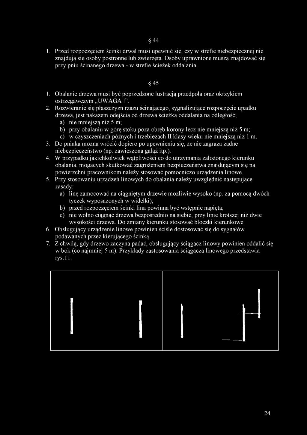Rozwieranie się płaszczyzn rzazu ścinającego, sygnalizujące rozpoczęcie upadku drzewa, jest nakazem odejścia od drzewa ścieżką oddalania na odległość; a) nie mniejszą niż 5 m; b) przy obalaniu w górę