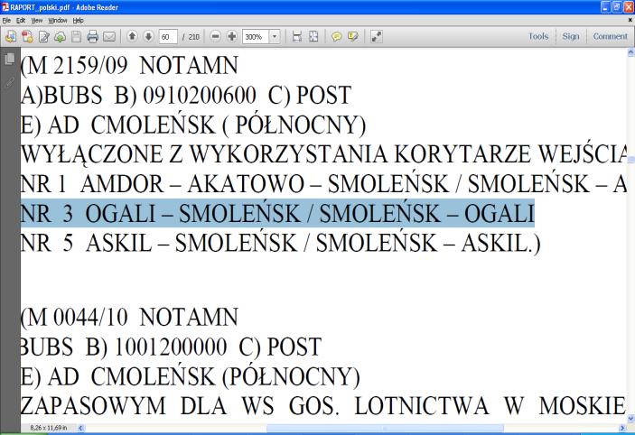 październiku 2009. Nie tylko zresztą ten NOTAM (ponoć z 15-10-2009), ale również ten następny (z 20-10-2009) prezentowany w raporcie MAK, wyłączający drogę powietrzną OGALI- SMOLEŃSK-OGALI.