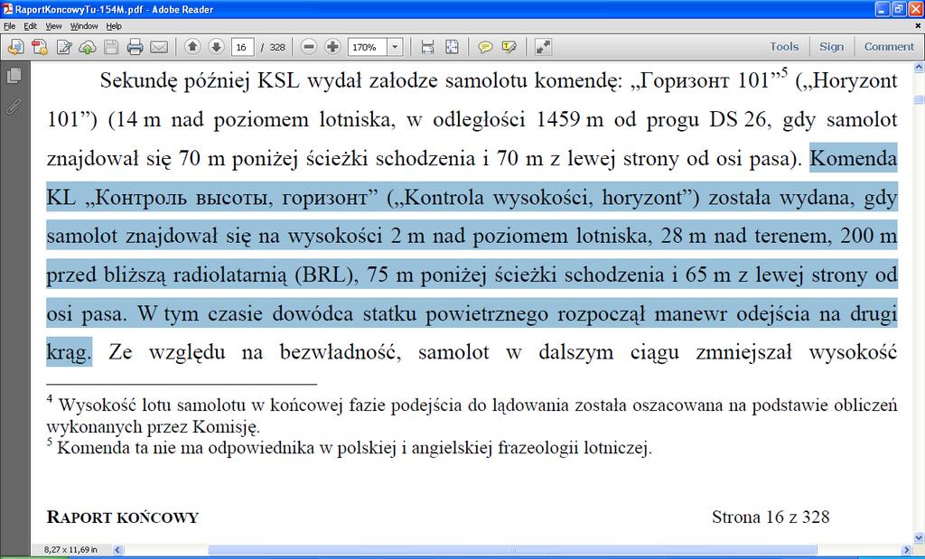 Dla mnie jest nie do pomyślenia, aby mogli podejmować takie decyzje. Być może autopilot tak bardzo się zaciął, że pilot nie mógł go odłączyć.