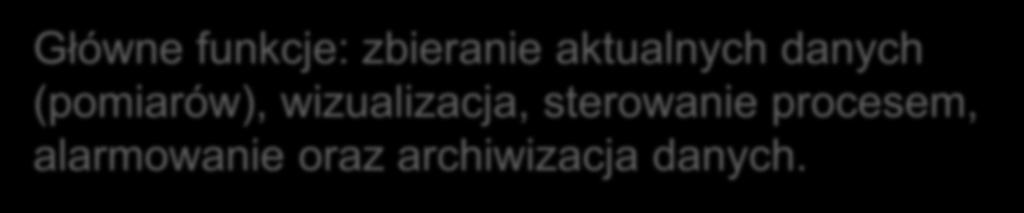 SCADA System komputerowy PLC PLC PLC Główne funkcje: zbieranie aktualnych danych (pomiarów),