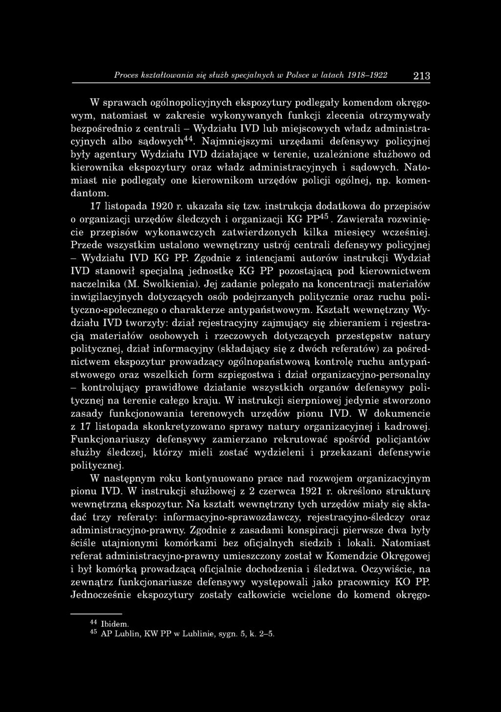 Najmniejszymi urzędami defensywy policyjnej były agentury Wydziału IVD działające w terenie, uzależnione służbowo od kierownika ekspozytury oraz władz administracyjnych i sądowych.