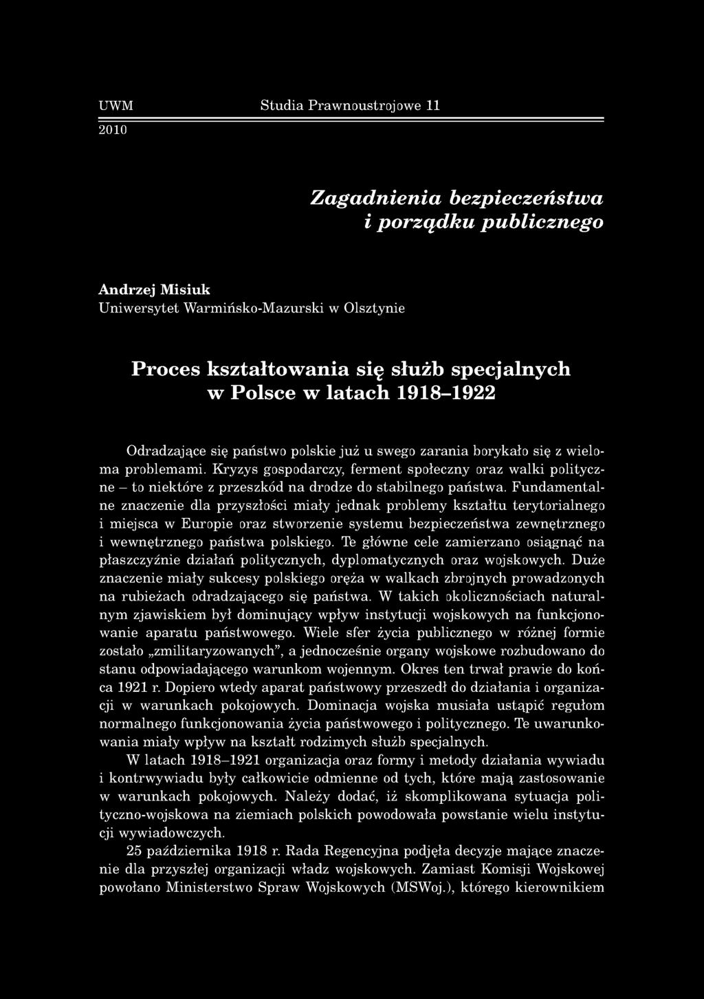 UWM Studia Prawnoustrojowe 11 2010 Zagadnienia bezpieczeństwa i porządku publicznego Andrzej M isiuk Uniwersytet Warmińsko-Mazurski w Olsztynie Proces kształtowania się służb specjalnych w Polsce w