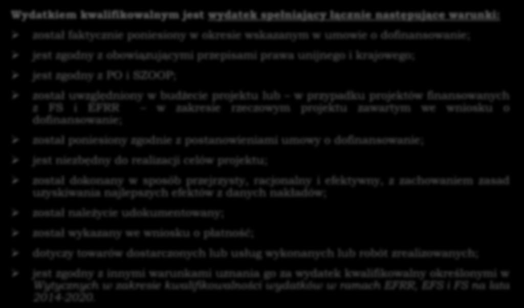 WYDATKI KWALIFIKOWALNE Wydatkiem kwalifikowalnym jest wydatek spełniający łącznie następujące warunki: został faktycznie poniesiony w okresie wskazanym w umowie o dofinansowanie; jest zgodny z