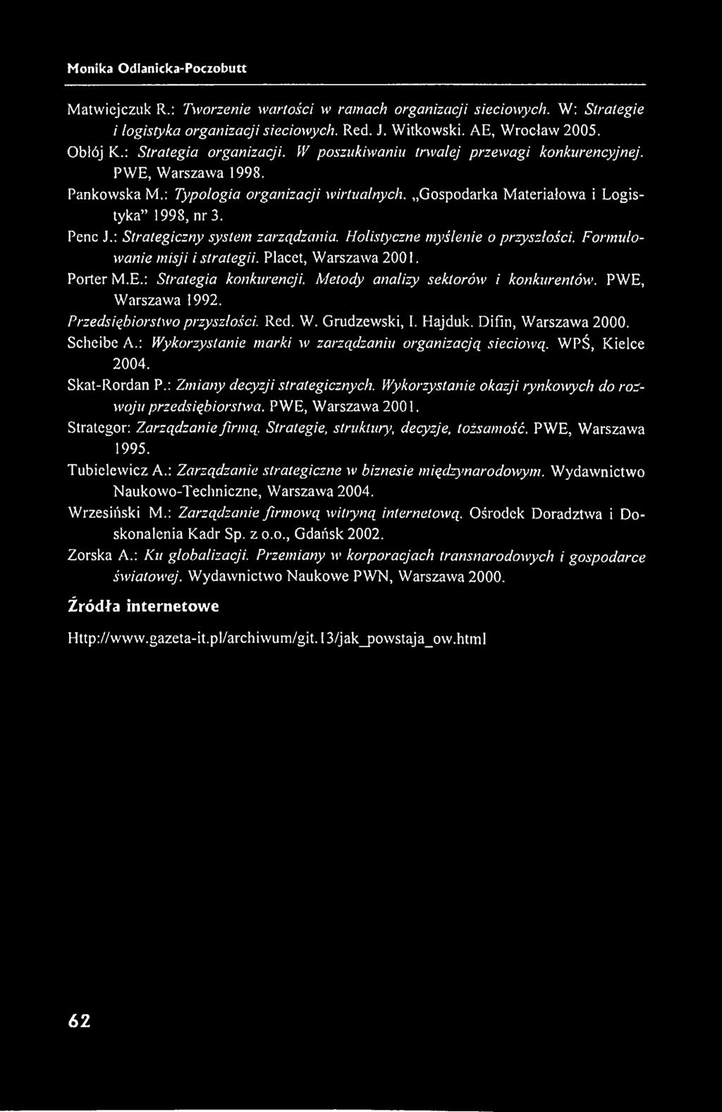 Skat-Rordan P.: Zmiany decyzji strategicznych. Wykorzystanie okazji rynkowych do rozwoju przedsiębiorstwa. PWE, Warszawa 2001. Strategor: Zarządzanie firmą. Strategie, struktury, decyzje, tożsamość.