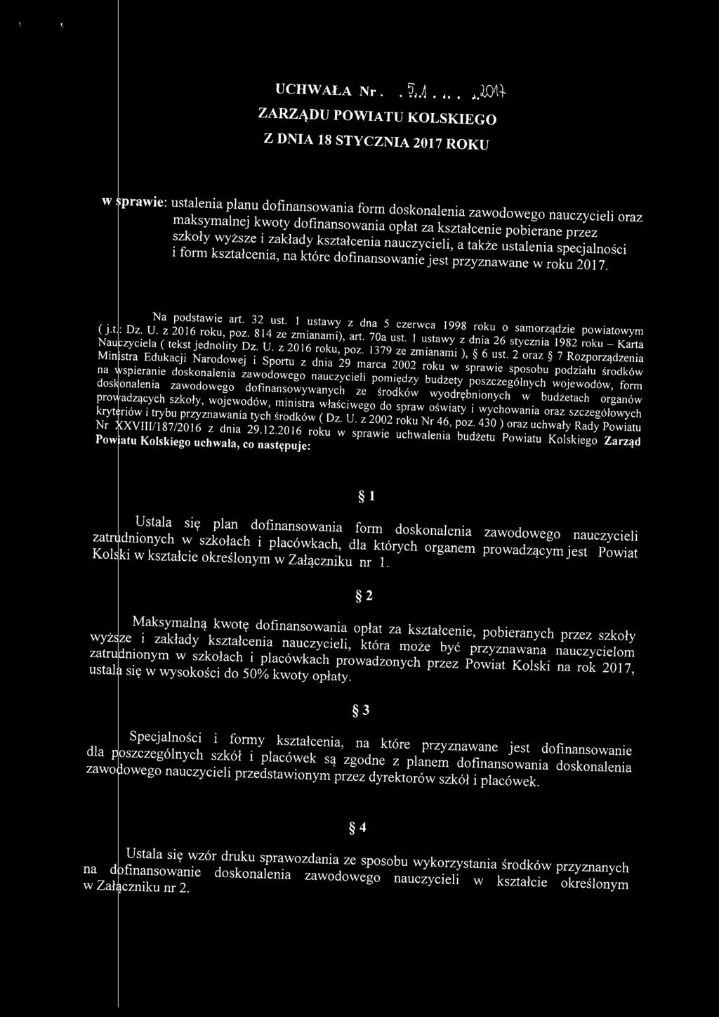 ustalenia specjalnści i frm kształcenia, na które dfinanswanie jest przyznawane w rku 2017. Na pdstawie art. 32 ust. 1 ustawy z dna 5 czerwca 1998 rku samrządzie pwiatwym (j.t: Dz. U. z 2016 rku, pz.