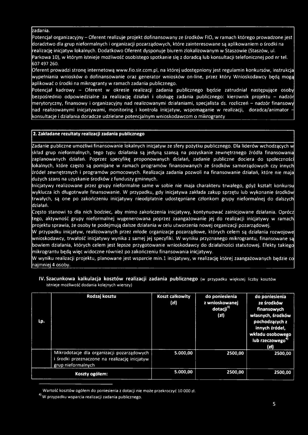 są aplikowaniem o środki na realizację inicjatyw lokalnych. Dodatkowo Oferent dysponuje biurem zlokalizowanym w Staszowie (Staszów, ul.