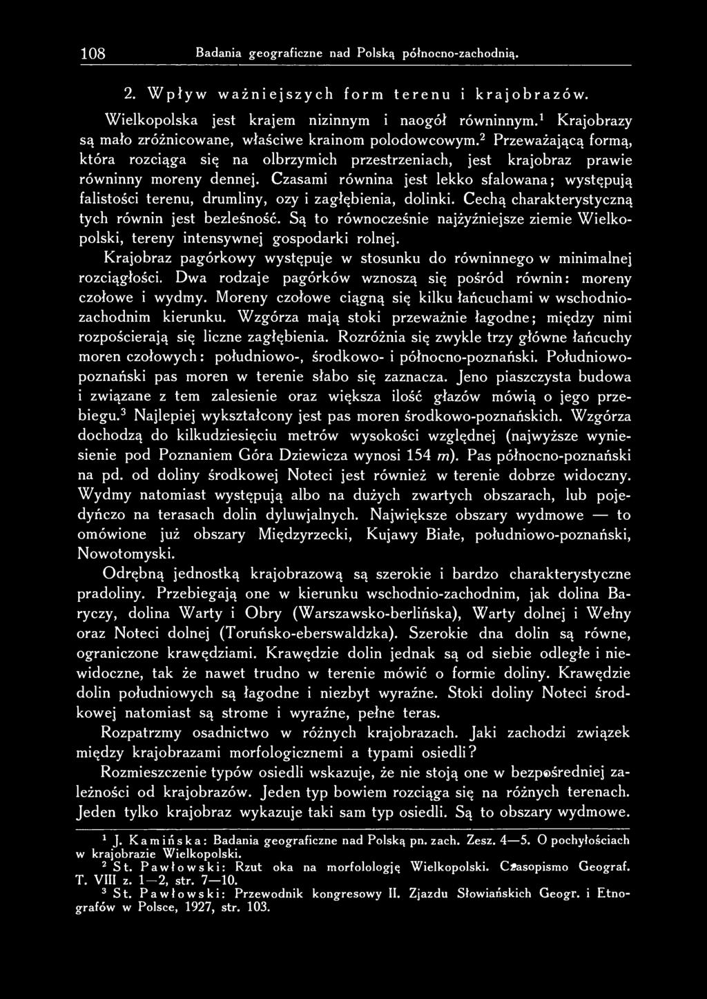 Czasami równina jest lekko sfalowana; występują falistości terenu, drumliny, ozy i zagłębienia, dolinki. Cechą charakterystyczną tych równin jest bezleśność.
