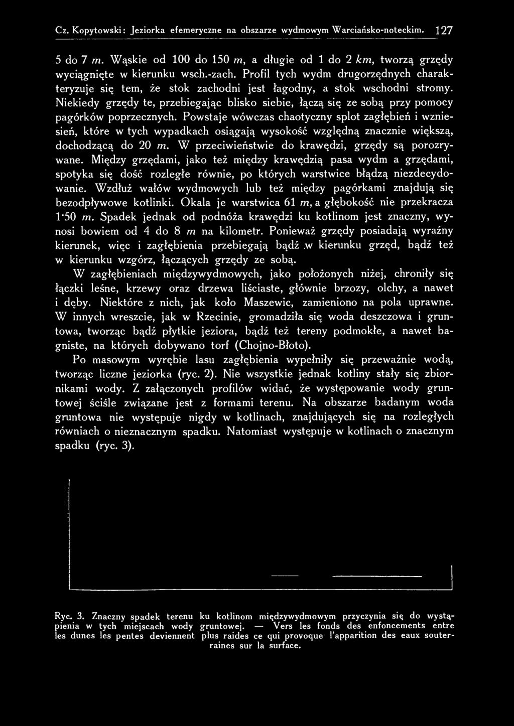 Niekiedy grzędy te, przebiegając blisko siebie, łączą się ze sobą przy pomocy pagórków poprzecznych.