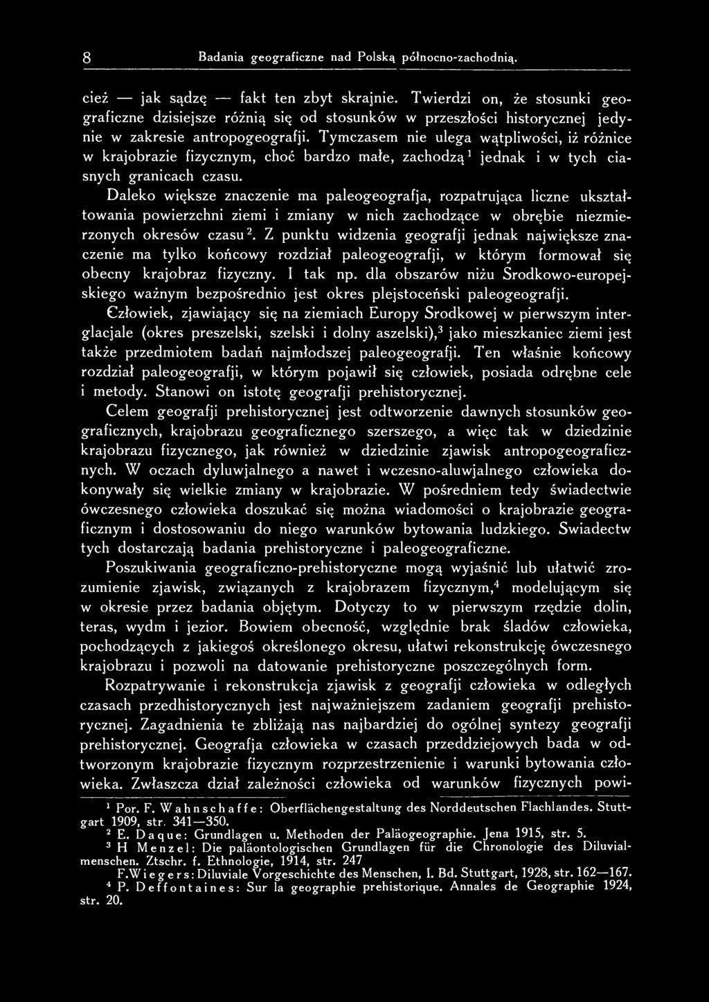 Tymczasem nie ulega wątpliwości, iż różnice w krajobrazie fizycznym, choć bardzo małe, zachodzą 1 jednak i w tych ciasnych granicach czasu.