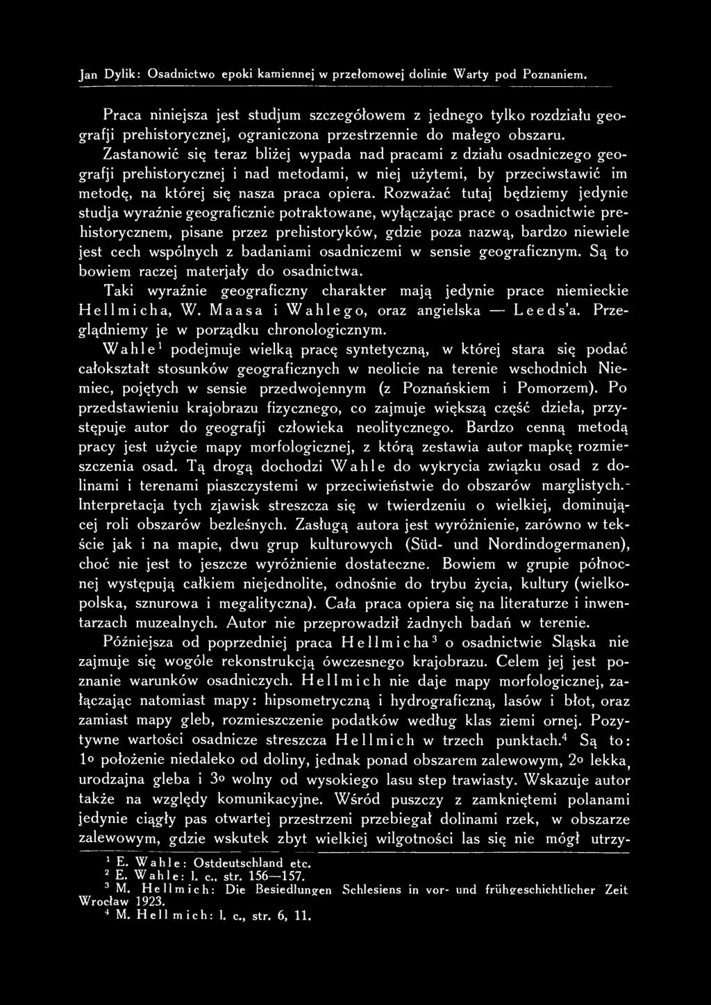 Zastanowić się teraz bliżej wypada nad pracami z działu osadniczego geografji prehistorycznej i nad metodami, w niej użytemi, by przeciwstawić im metodę, na której się nasza praca opiera.
