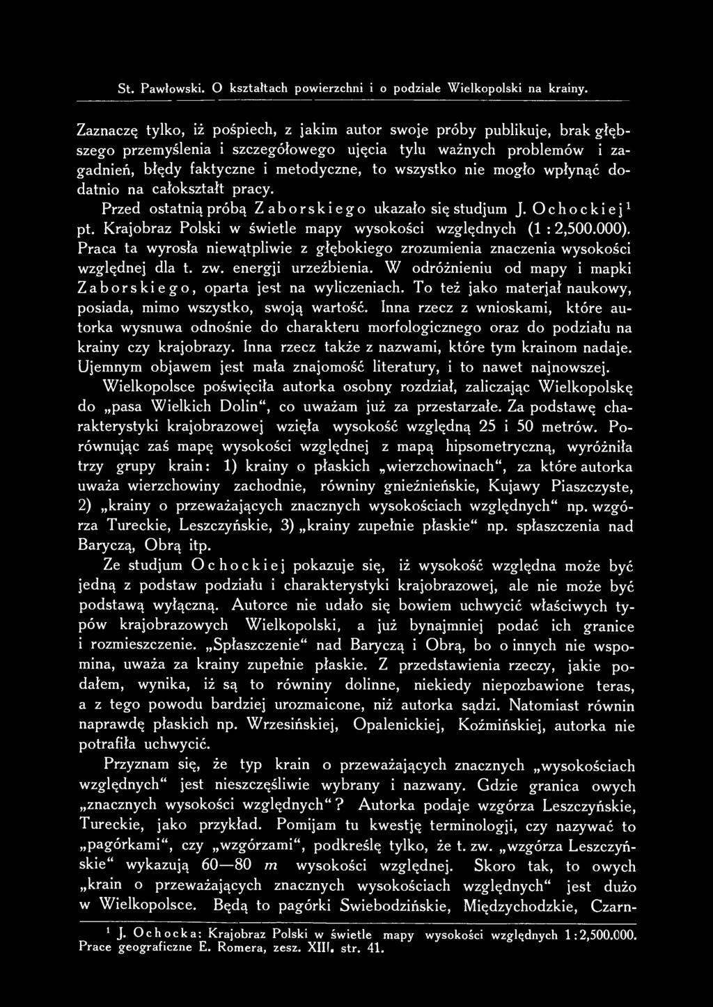 wszystko nie mogło wpłynąć dodatnio na całokształt pracy. Przed ostatnią próbą Zaborskiego ukazało się studjum J. Ochockiej 1 pt. Krajobraz Polski w świetle mapy wysokości względnych (1 : 2,500.000).