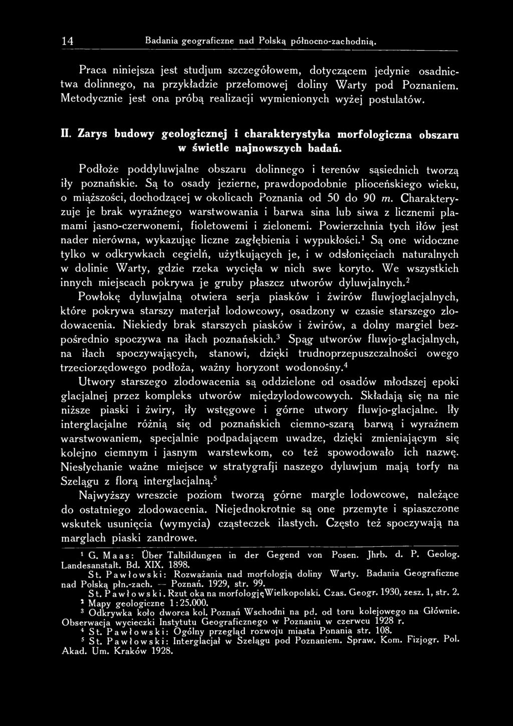 14 Badania geograficzne nad Polską północno-zachodnią. Praca niniejsza jest studjum szczegółowem, dotyczącem jedynie osadnictwa dolinnego, na przykładzie przełomowej doliny Warty pod Poznaniem.