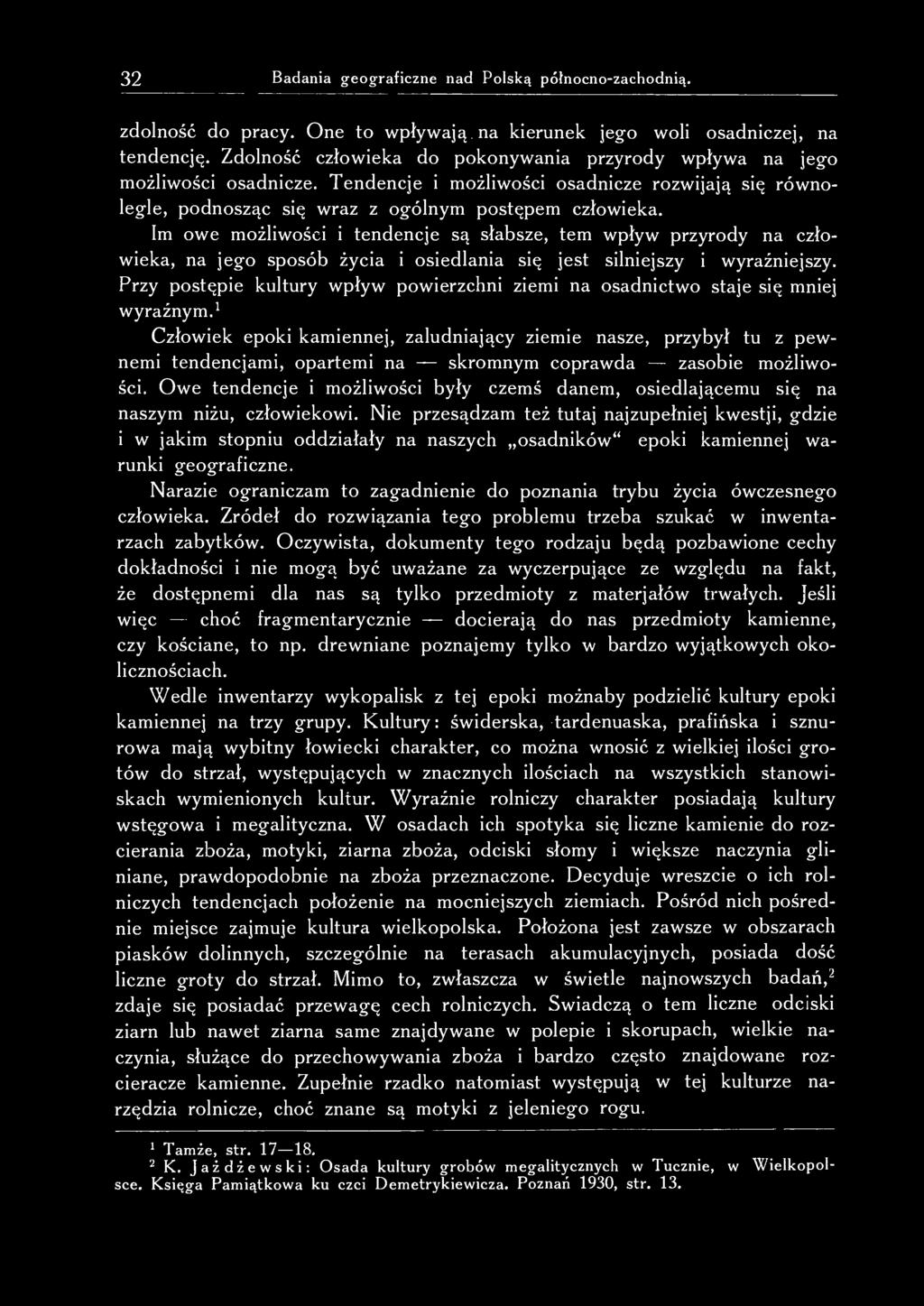 Im owe możliwości i tendencje są słabsze, tem wpływ przyrody na człowieka, na jego sposób życia i osiedlania się jest silniejszy i wyraźniejszy.