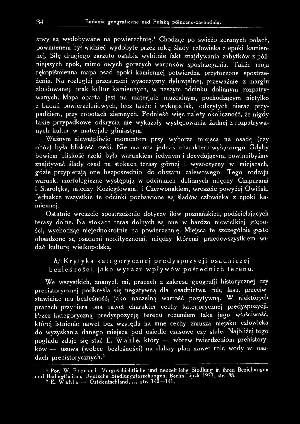Siłę drugiego zarzutu osłabia wybitnie fakt znajdywania zabytków z późniejszych epok, mimo owych gorszych warunków spostrzegania.