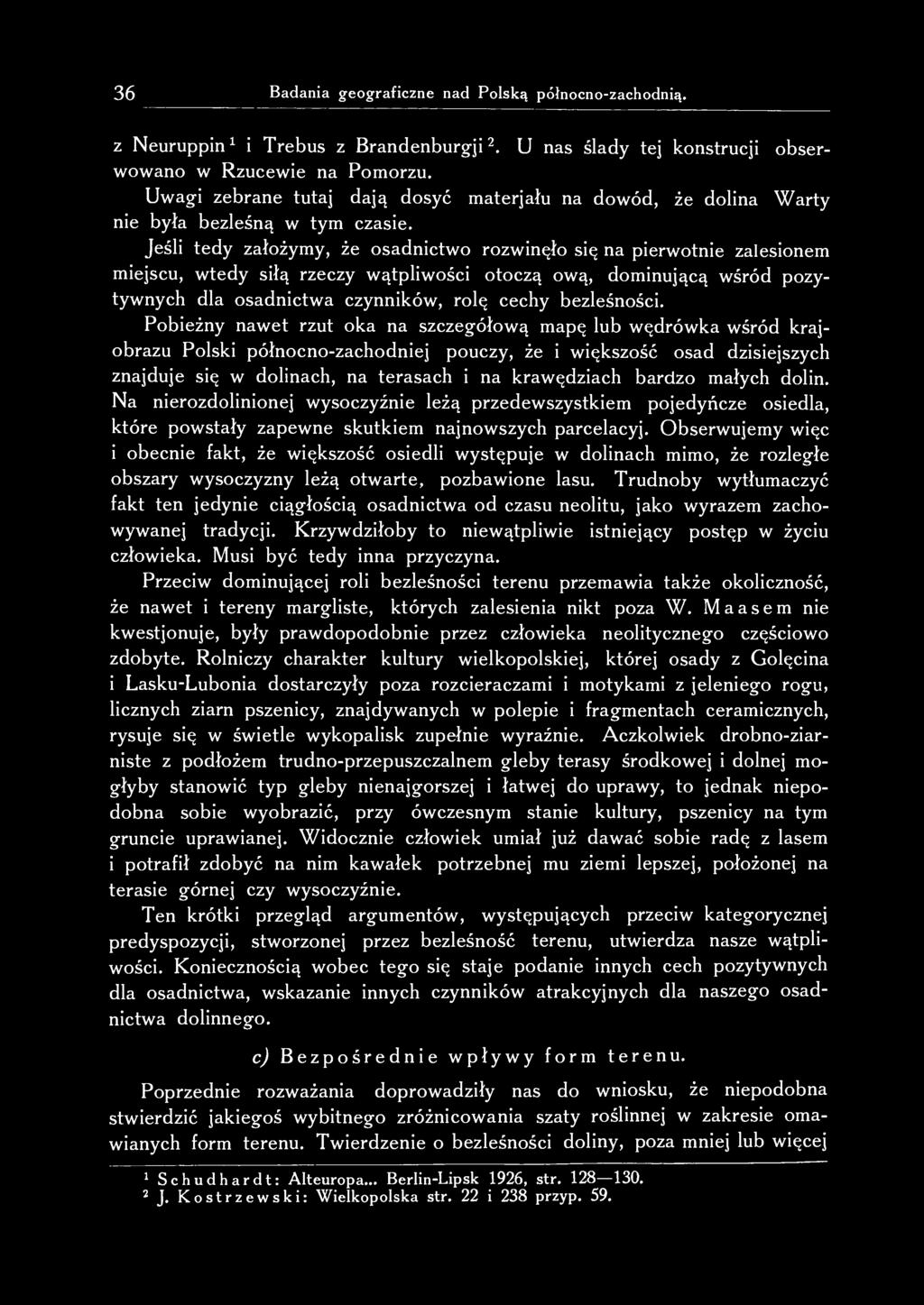 Jeśli tedy założymy, że osadnictwo rozwinęło się na pierwotnie zalesionem miejscu, wtedy siłą rzeczy wątpliwości otoczą ową, dominującą wśród pozytywnych dla osadnictwa czynników, rolę cechy