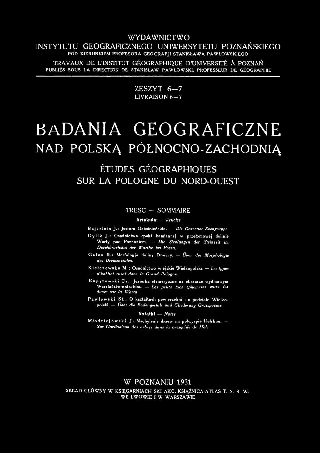 SOMMAIRE Artykuły Articles Bajerlein J. : Jeziora Gnieźnieńskie. Die Gnesener Seengruppe. Dylik J. : Osadnictwo epoki kamiennej w przełomowej dolinie Warty pod Poznaniem.