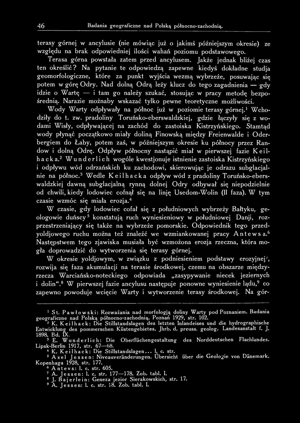 Na pytanie te odpowiedzą zapewne kiedyś dokładne studja geomorfologiczne, które za punkt wyjścia wezmą wybrzeże, posuwając się potem w górę Odry.