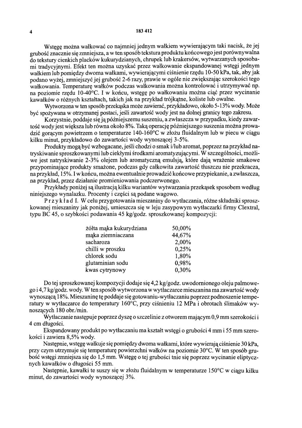 4 183 412 Wstęgę można wałkować co najmniej jednym wałkiem wywierającym taki nacisk, że jej grubość znacznie się zmniejsza, a w ten sposób tekstura produktu końcowego jest porównywalna do tekstury