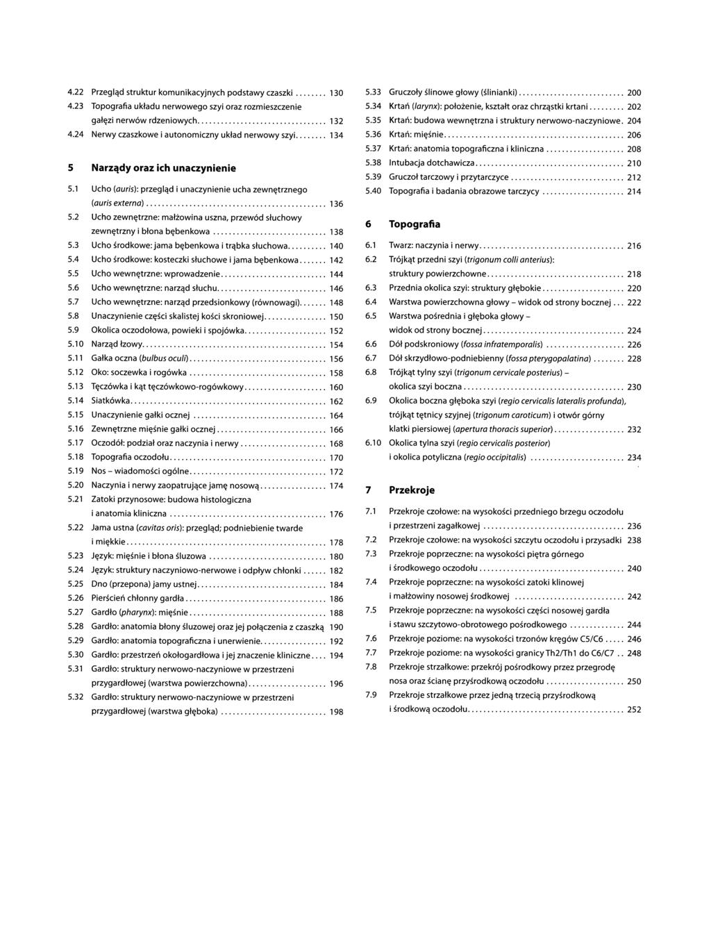 4.22 Przegląd struktur komunikacyjnych podstawy czaszki...130 4.23 Topografia układu nerwowego szyi oraz rozmieszczenie gałęzi nerwów rdzeniowych... 132 4.