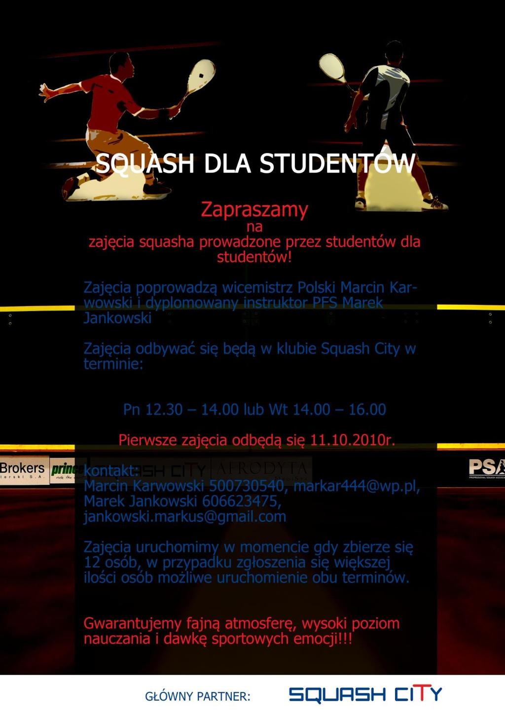 Squash Zgłoszenia wyłącznie przez stronę: www.squashdlastudentow.pl Terminy zajęć: Terminy zajęć: 1. Wtorek: 13.00-14.30; 14.30-16.00 2.