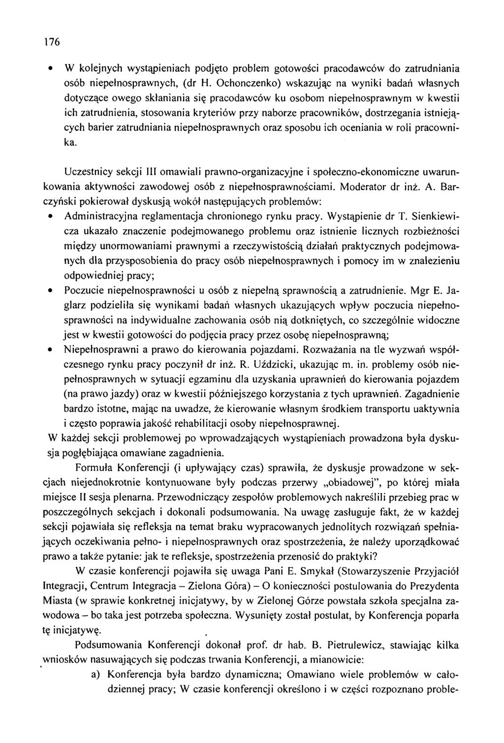 176 W kolejnych wystąpieniach podjęto problem gotowości pracodawców do zatrudniania osób niepełnosprawnych, (dr H.