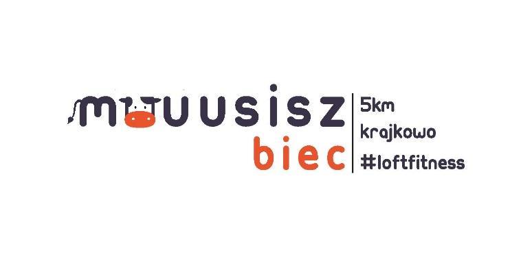 REGULAMIN MUUSISZ BIEC 1.ORGANIZATORZY Organizatorem biegu jest LOFT Fitness Mosina oraz OSP Krajkowo. 2.