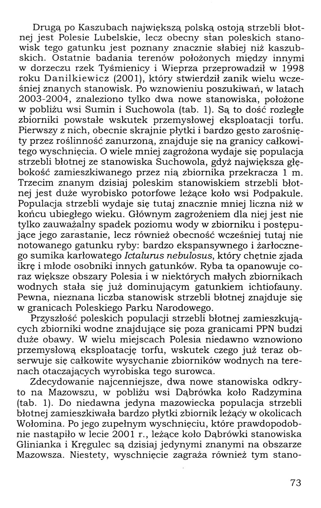 Drugą po Kaszubach największą polską ostoją strzebli błotnej jest Polesie Lubelskie, lecz obecny stan poleskich stanowisk tego gatunku jest poznany znacznie słabiej niż kaszubskich.