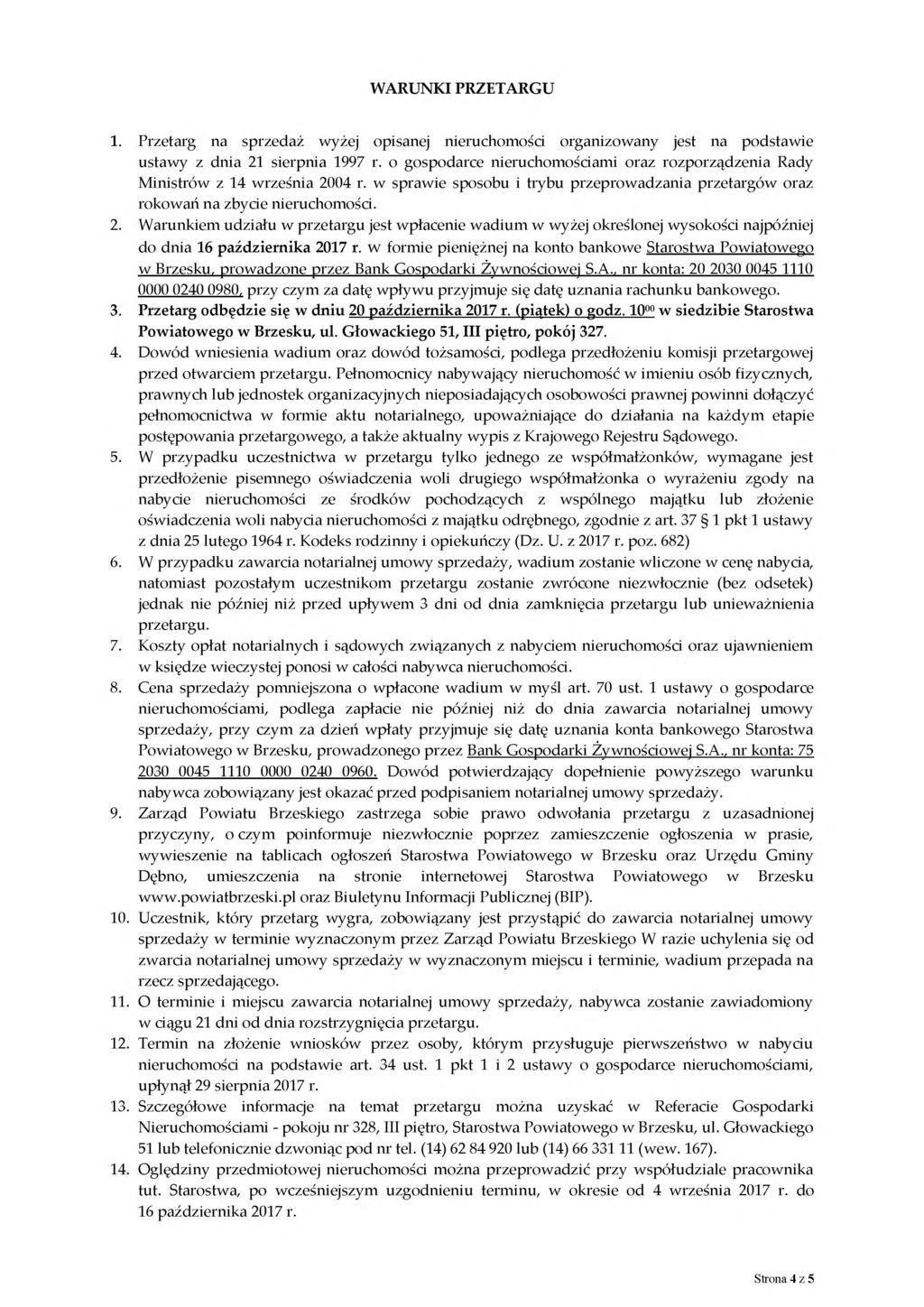 WARUNKI PRZETARGU 1. Przetarg na sprzedaż wyżej opisanej nieruchomości organizowany jest na podstawie ustawy z dnia 21 sierpnia 1997 r.