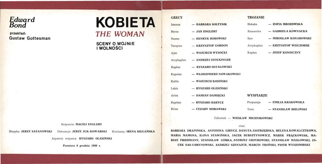 Edward Bond przektad: Gustaw Gottesinan KOBIETA THE WOMAN SCENY O WOJNIE I WOLNOŚCI GRECY TROJANIE Ismena - BARBARA SOŁTYSIK Hekabe - ZOFIA MROZOWSKA Heros - JAN ENGLERT Kassandra - GABRIELA KOWNACKA