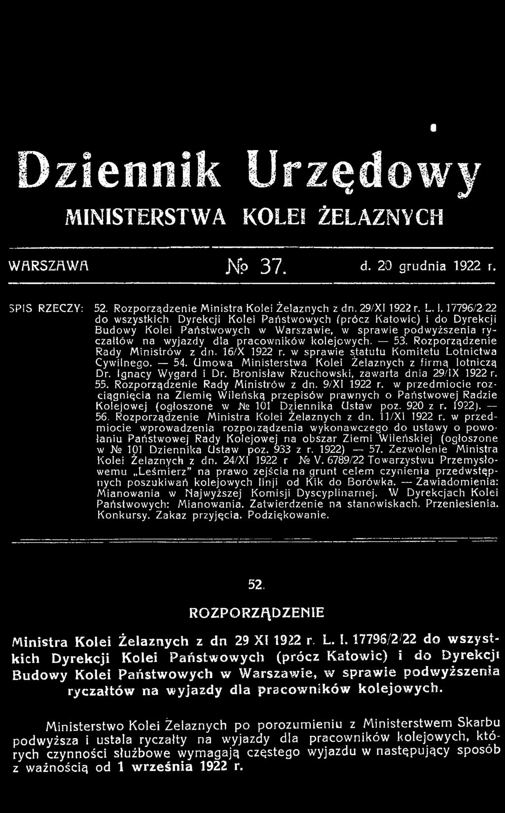 kolejowych. 53. R ozporządzenie Rady M inistrów z dn. 16/X 1922 r. w spraw ie statutu K om itetu Lotnictwa Cywilnego. 54. U m ow a M inisterstw a Kolei Żelaznych z firm ą lotniczą Dr.