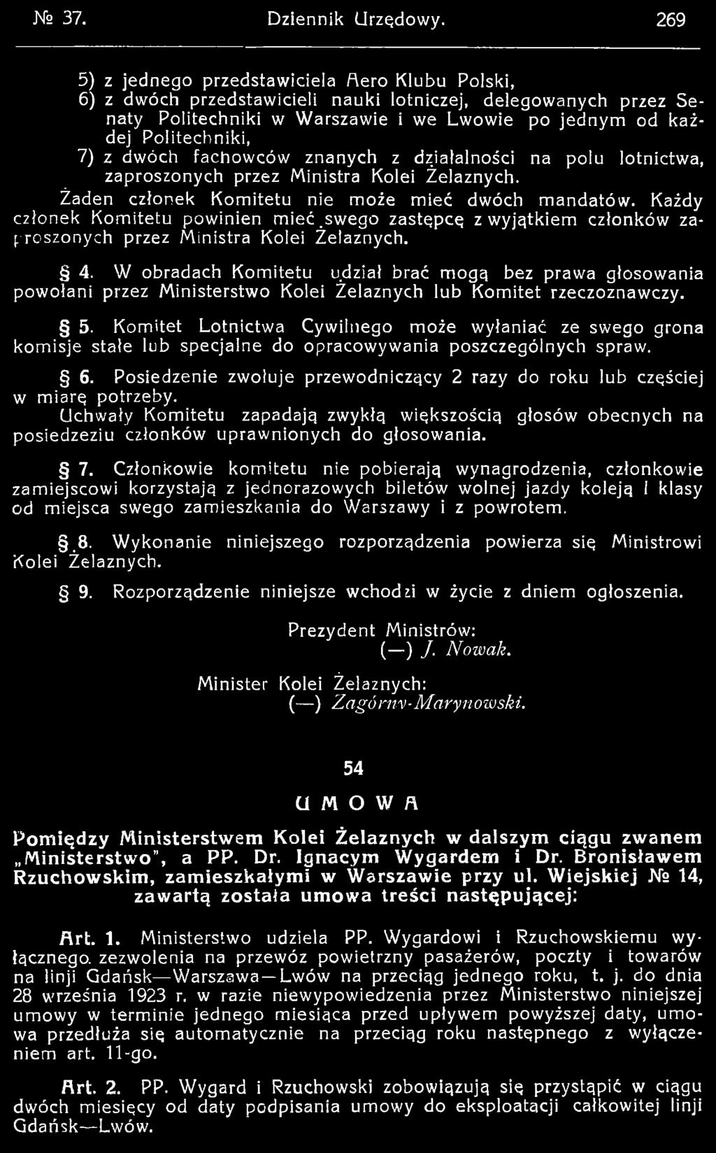 W obradach Komitetu udział brać mogą bez prawa głosowania powołani przez Ministerstwo Kolei Żelaznych lub Komitet rzeczoznawczy. 5.