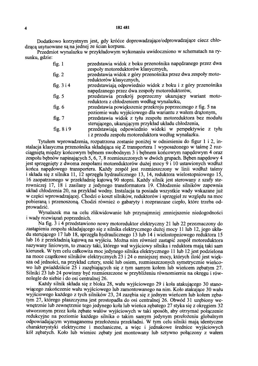 4 182 481 Dodatkowo korzystnym jest, gdy króćce doprowadzające/odprowadzające ciecz chłodzącą usytuowane są na jednej ze ścian korpusu.