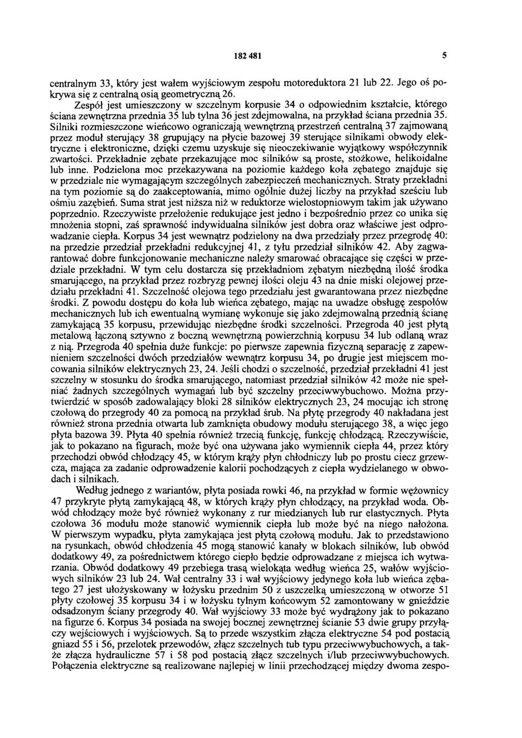 182 481 5 centralnym 33, który jest wałem wyjściowym zespołu motoreduktora 21 lub 22. Jego oś pokrywa się z centralną osią geometryczną 26.