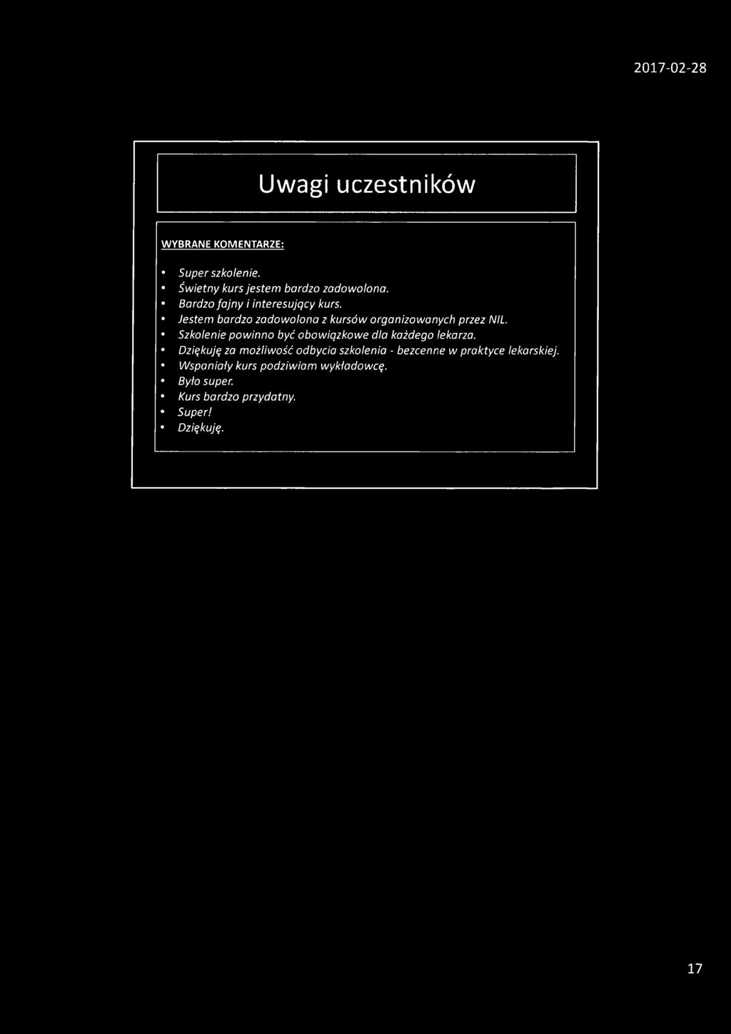 Uwagi uczestników WYBRANE KOMENTARZE: Super szkolenie. Świetny kurs jestem bardzo zadowolona. Bardzo fajny i interesujący kurs. Jestem bardzo zadowolona z kursów organizowanych przez NIL.