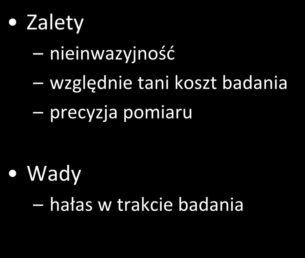 Zalety strukturalne MRI nieinwazyjność względnie tani