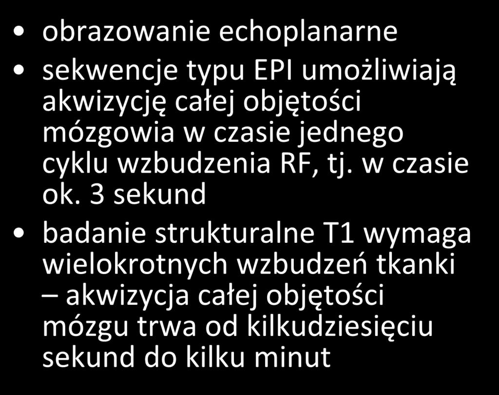 obrazowanie EPI obrazowanie echoplanarne sekwencje typu EPI umożliwiają akwizycję całej