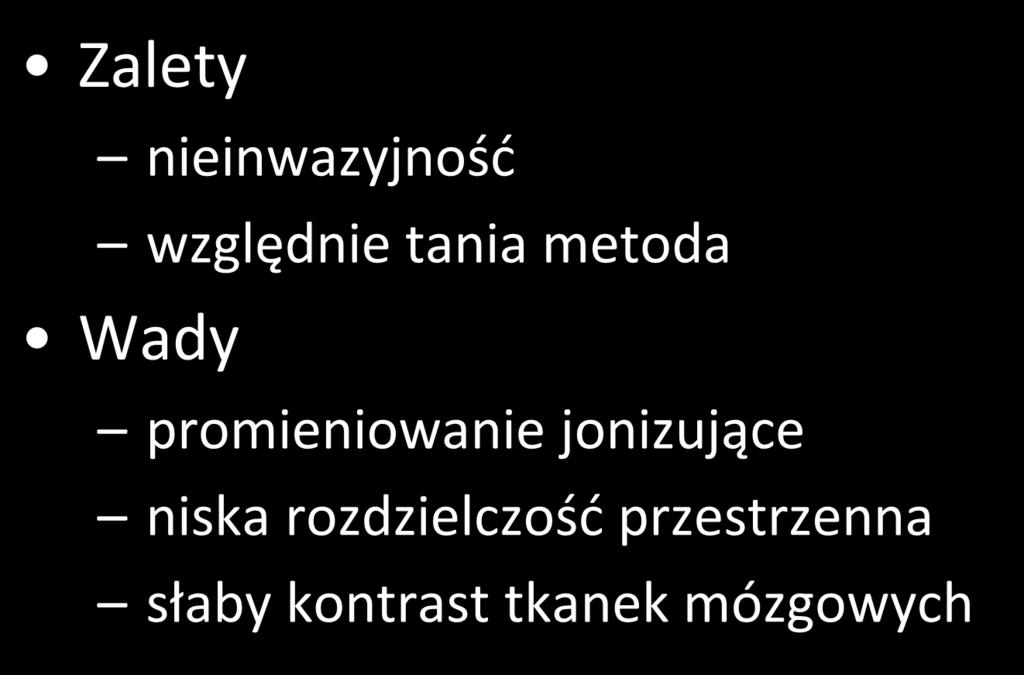 Zalety nieinwazyjność względnie tania metoda Wady Obrazowanie TK