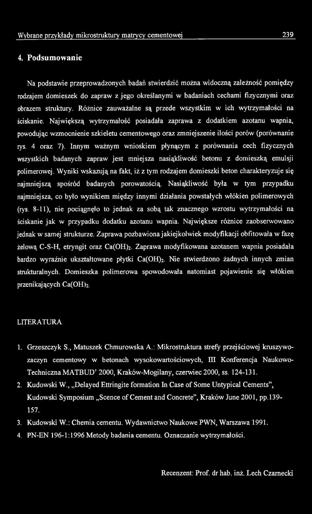 Innym ważnym wnioskiem płynącym z porównania cech fizycznych wszystkich badanych zapraw jest mniejsza nasiąkliwość betonu z domieszką emulsji polimerowej.