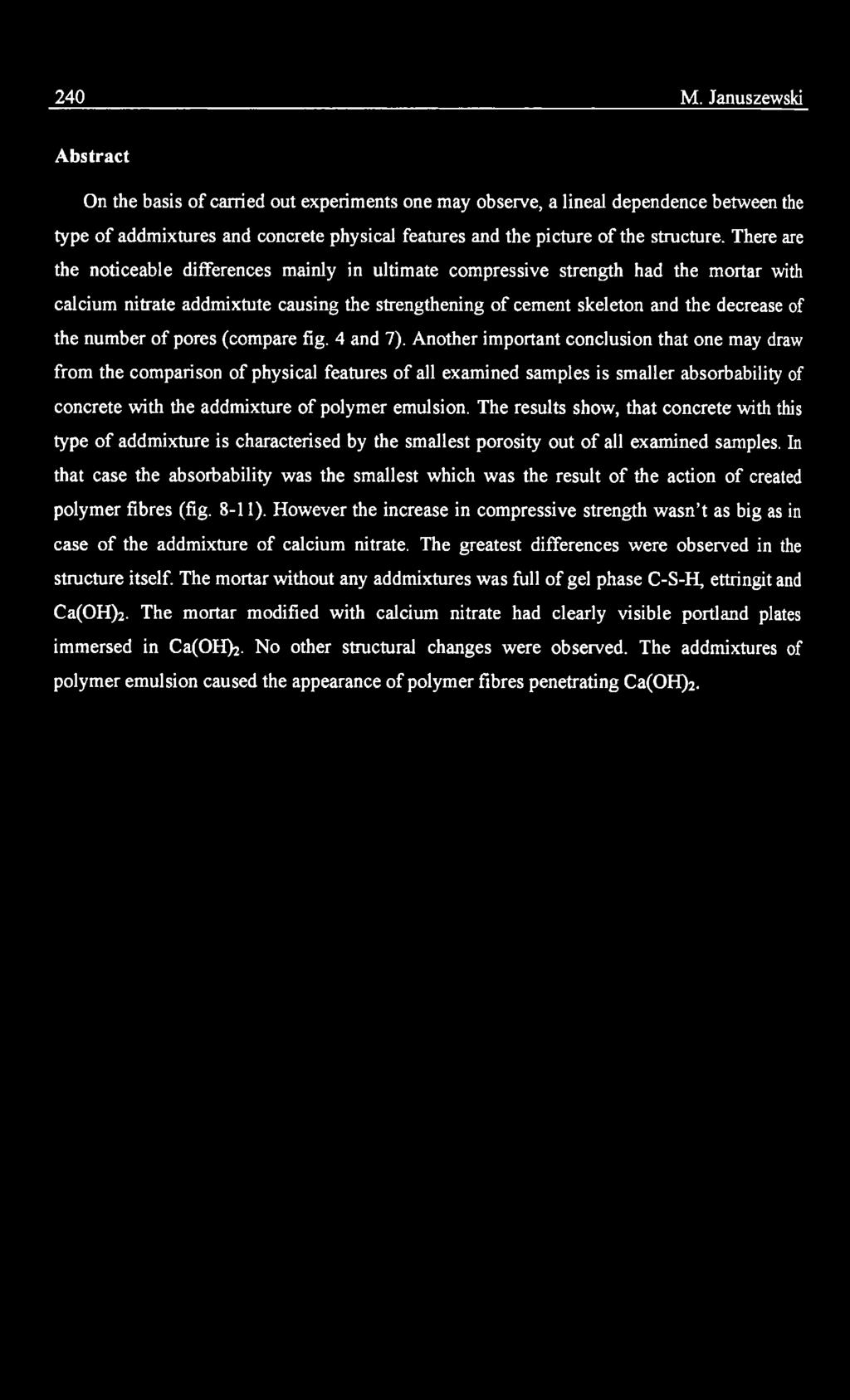 Another important conclusion that one may draw from the comparison of physical features of all examined samples is smaller absorbability of concrete with the addmixture of polymer emulsion.