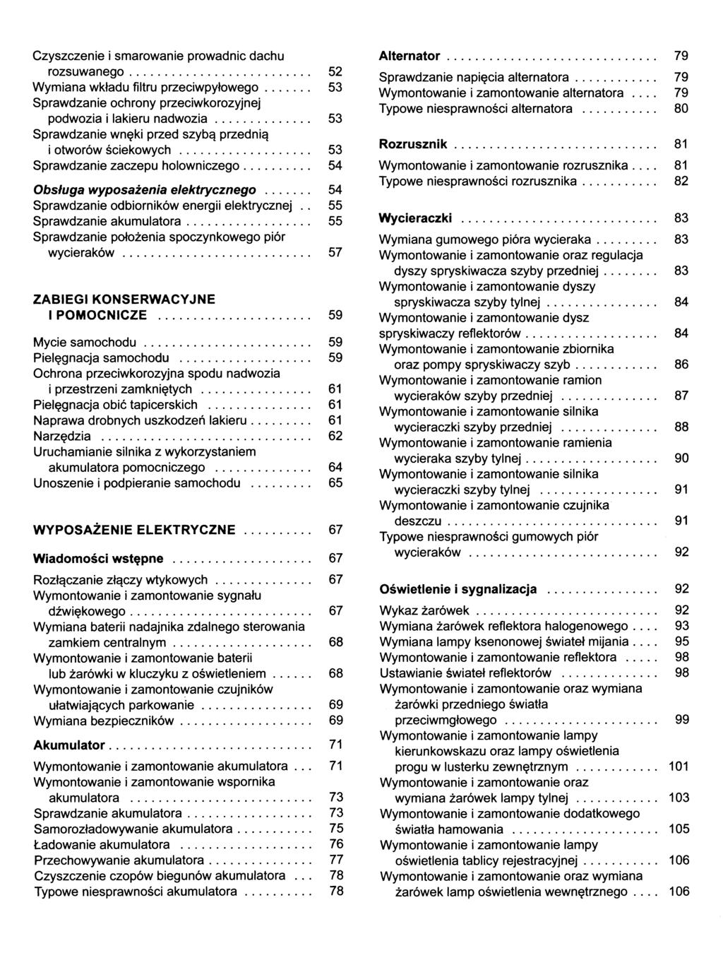 Czyszczenie i smarowanie prowadnic dachu rozsuwanego... 52 Wymiana wkładu filtru przeciwpyłowego... 53 Sprawdzanie ochrony przeciwkorozyjnej podwozia i lakieru n adw o zia.