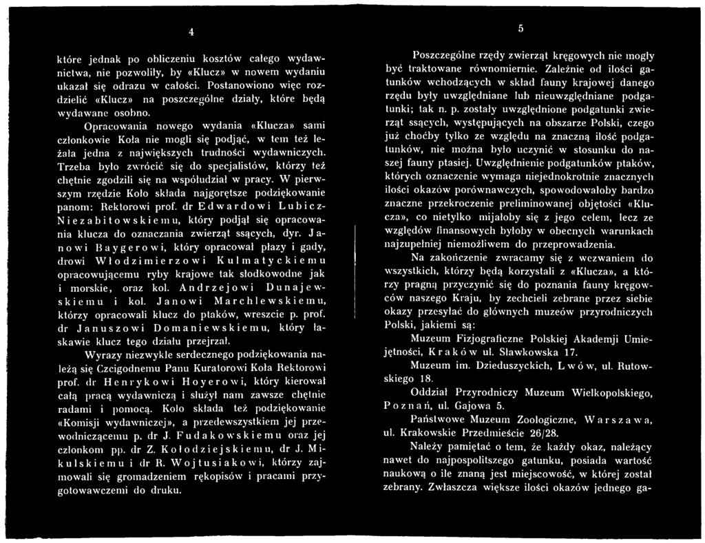 dr Edwardowi Lubićz- Niezabitowskiemu, który podjął się opracowania klucza do oznaczania zwierząt ssących, dyr.