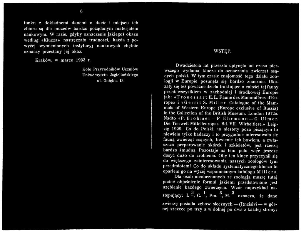 Ukazały się też poważne dzieła traktujące o całości tej fauny przedewszystkiem w zachodniej i środkowej Europie jak: «T rouessart E. L. Faune des Mammifères d Europe» i «G e r r i t S. Miller.