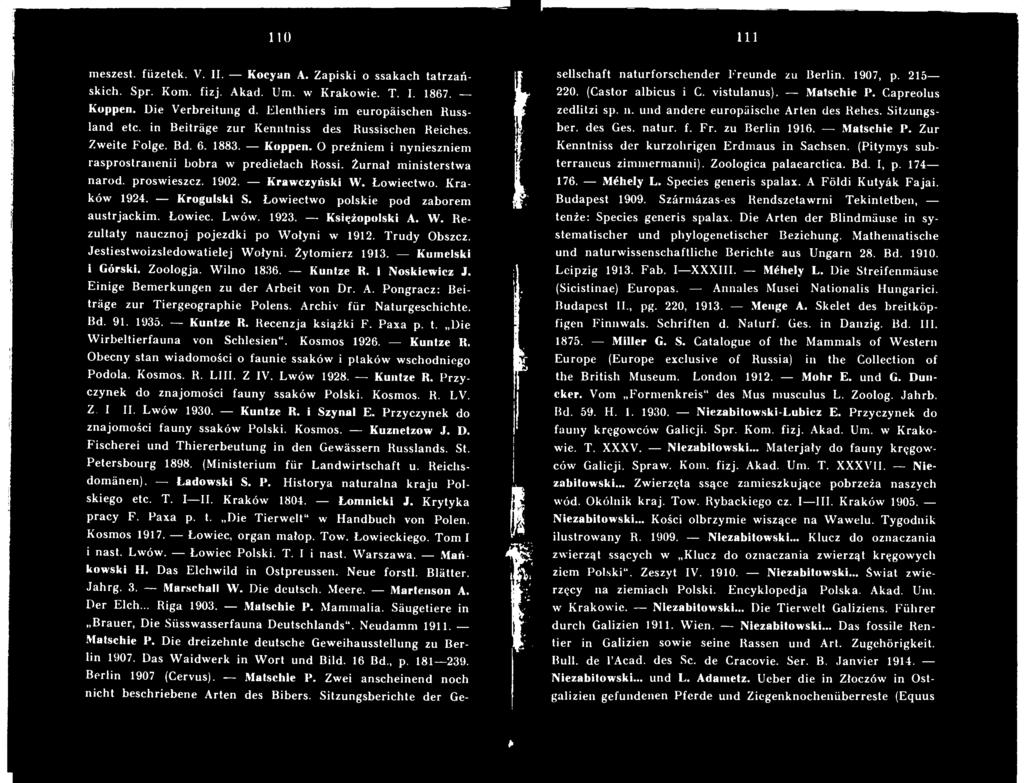 Archiv für Naturgeschichte. Bd. 91. 1935. Kuntze R. Recenzja książki F. Paxa p. t. Die W irbeltierfauna von Schlesien. Kosmos 1926. Kuntze R. Obecny stan w iadomości o faunie ssaków i ptaków wschodniego Podola.