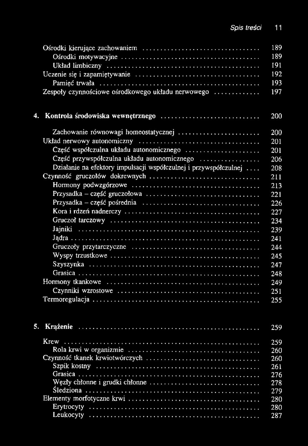 .. 201 Część współczulna układu autonomicznego... 201 Część przywspółczulna układu autonomicznego... 206 Działanie na efektory impulsacji współczulnej i przywspółczulnej.